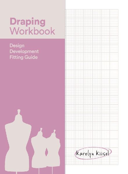 Draping Workbook: Design Development & Fitting Guide