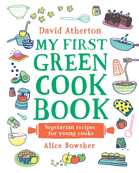 My First Green Cook Book: Vegetarian Recipes for Young Cooks: The perfect gift for all the family - Comforting, cosy veggie recipes - Learn to cook and make special memories together