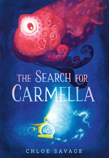 The Search for Carmella: From Waterstones Childrens Book Prize winner Chloe Savage comes a magical and suspenseful picture book of deep sea exploration, ideal to gift to children aged 4 and above
