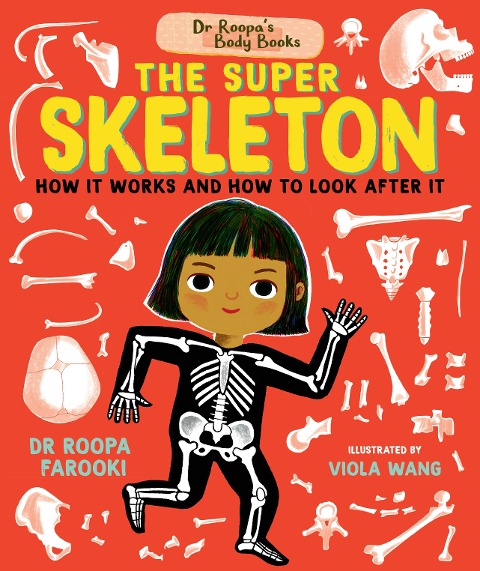 Dr Roopas Body Books: The Super Skeleton: Learn all about how your skeleton and how to look after it in this fact-packed introduction to anatomy series for readers age 5, 6, 7, 8