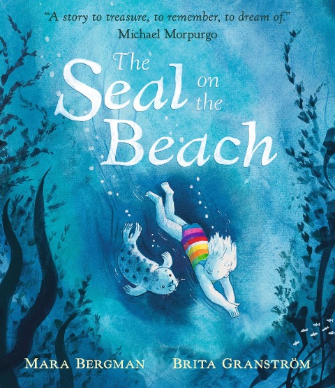The Seal on the Beach: A story to treasure, to remember, to dream of. Michael Morpurgo