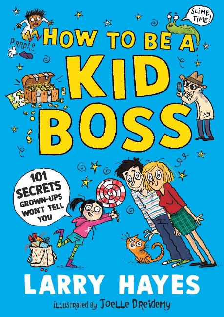How to be a Kid Boss: 101 Secrets Grown-ups Wont Tell You