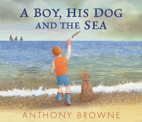 A Boy, His Dog and the Sea: A beautiful picture book about family adventures at the seaside for readers age 3-7 years