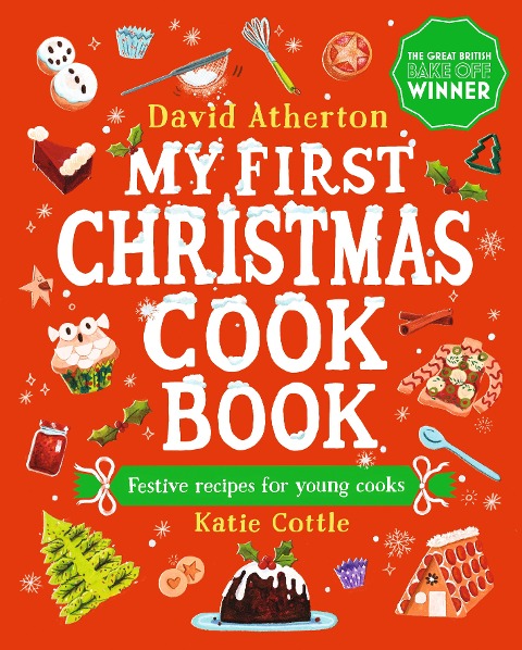 My First Christmas Cook Book: Classic, cosy and festive recipes for all the family - The perfect gift for budding bakers age 6+ - Learn to bake and make special Christmas memories together