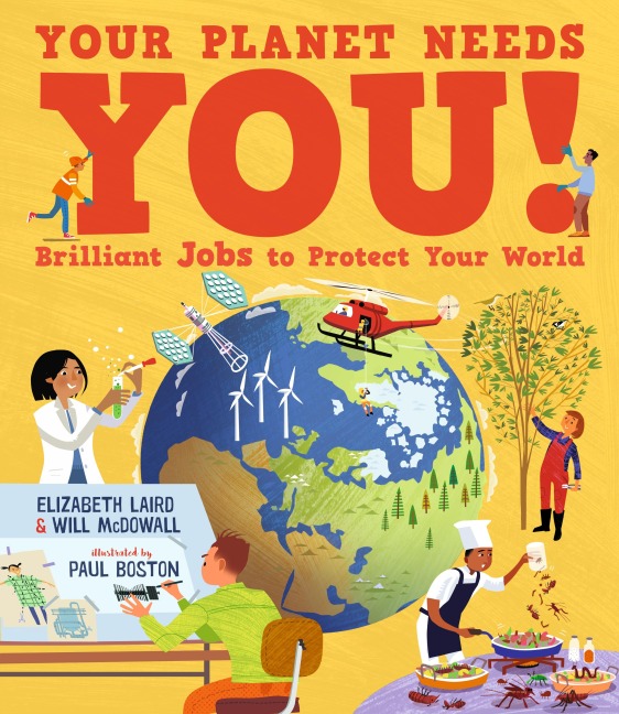 Your Planet Needs You! Brilliant Jobs to Protect Your World: Illustrated guide to inspiring future eco careers for kids, with positive solutions for climate change from an expert scientist and an award-winning author