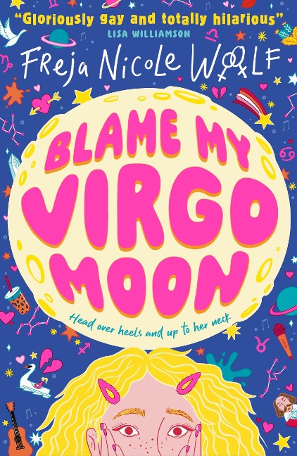 Blame My Virgo Moon: Funny LGBTQ YA rom com about a lovestruck teen lesbian turning to star signs and the zodiac for help as she deals with first love and friendship