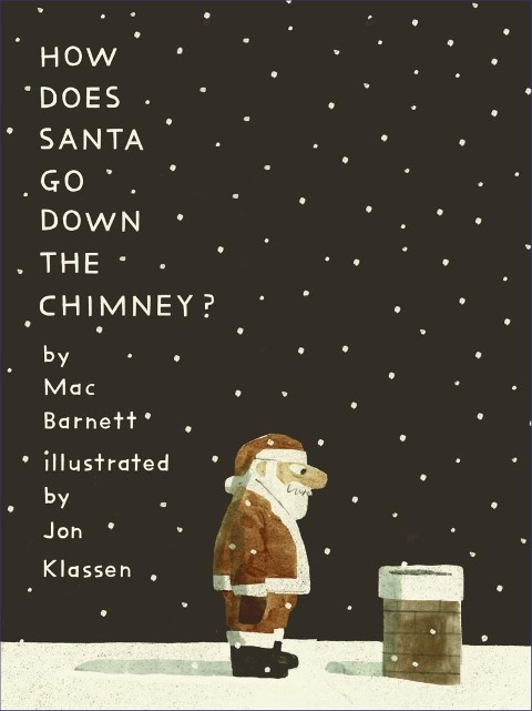 How Does Santa Go Down the Chimney?: A funny and magical Christmas story from iconic picture book creators Mac Barnett and Jon Klassen, perfect for gifting