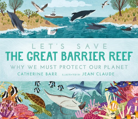 Lets Save the Great Barrier Reef: Why we must protect our planet