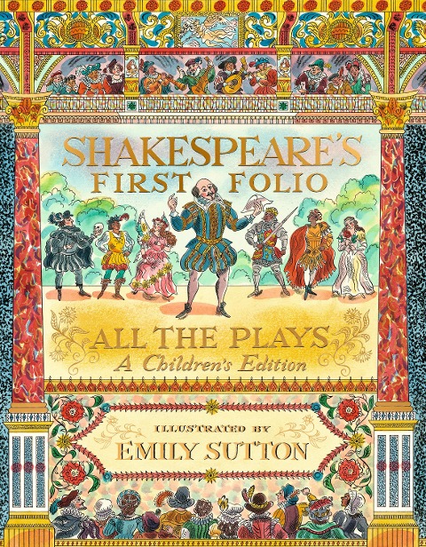 Shakespeares First Folio: All The Plays: A Childrens Edition