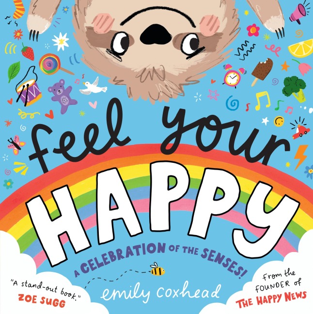 Feel Your Happy: The positive and reassuring picture book about feelings, emotions and managing sensory overload for children aged 3, 4, 5 - from the creator of The Happy News