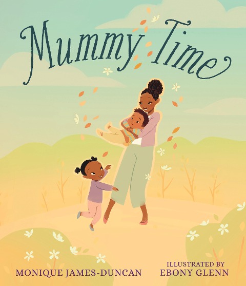 Mummy Time: A celebration of devoted stay-at-home parents, perfect to show Mum love