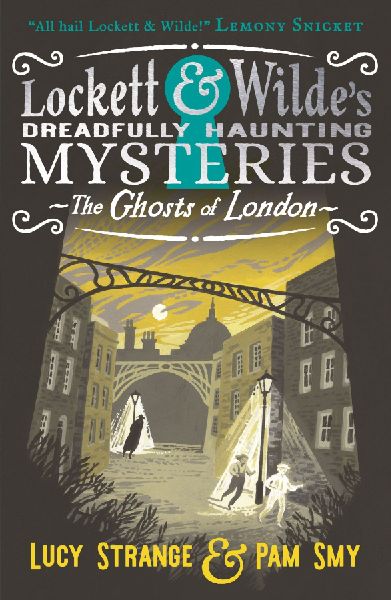 Lockett & Wilde: The Ghosts of London: The young ghost detectives are back! Find the clues to solve the spooky but cosy mystery, for readers aged 9, 10, 11, 12