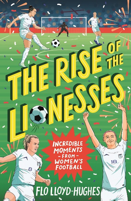 The Rise of the Lionesses: Incredible Moments from Womens Football: Celebrate the 2025 European Champions with this ultimate guide to womens football, the must-have gift for any soccer fan age 7-12
