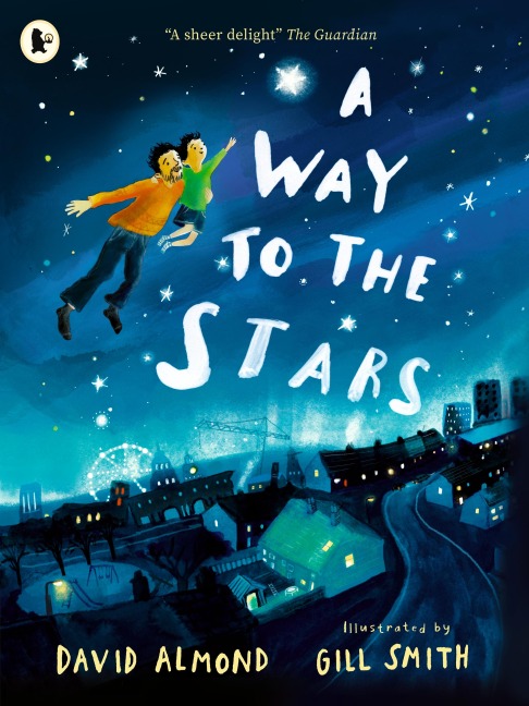 A Way to the Stars: A delightful picture book about the powerful bond between father and son, from the award-winning author of SKELLIG