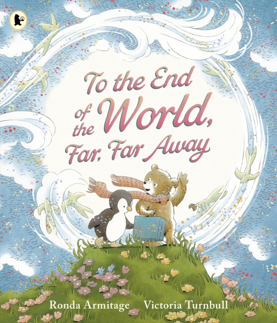 To the End of the World, Far, Far Away: A magical tale of motherly love and the bond between parent and child, the perfect gift for sharing with Mum on Mothers Day