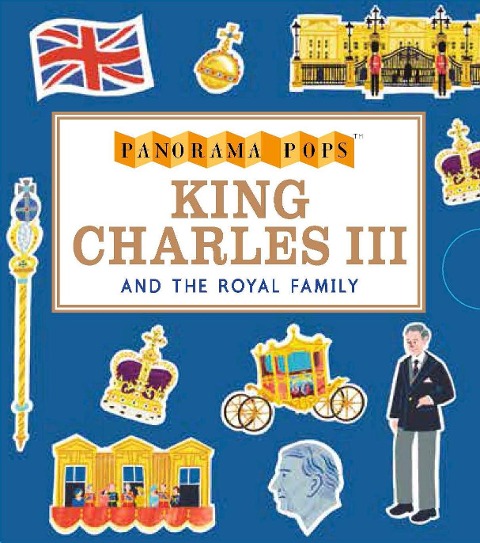 King Charles III and the Royal Family: Panorama Pops: Learn all about the life of King Charles III, with ten stunningly illustrated pop-ups in this addition to the Panorama Pops series