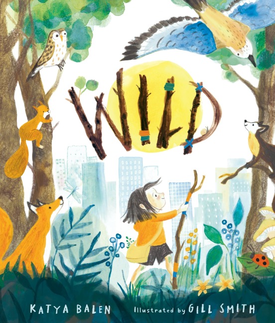 Wild: A heart-warming picture book about moving home, accepting change and connecting with nature from an award-winning author and illustrator