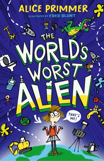 The Worlds Worst Alien: Funny illustrated friendship story about an alien disguised as a school girl whos trying to save planet Earth - for ages 8, 9, 10, 11