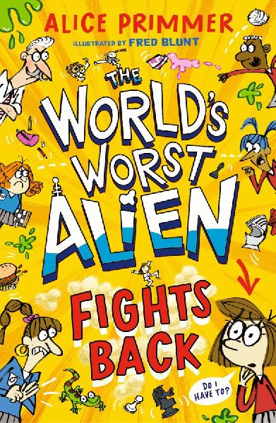 The Worlds Worst Alien Fights Back: Funny illustrated friendship story about an alien disguised as a school girl trying to bring about world peace - for ages 8, 9, 10, 11