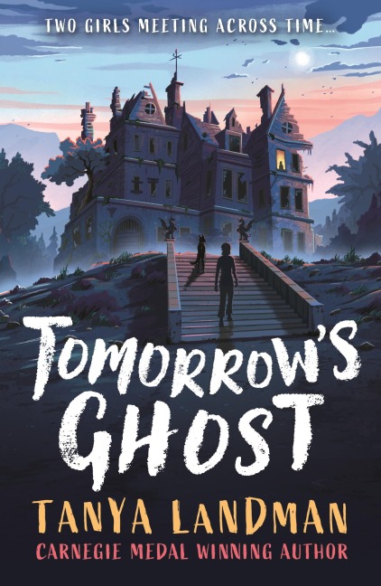 Tomorrows Ghost: A pacy historical ghost adventure story from the Carnegie Medal-winning author of BUFFALO SOLDIER, perfect for age 9, 10, 11, 12