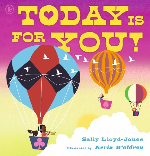Today Is for You!: A joyous celebration of everything life has to offer, encouraging children to spread positivity