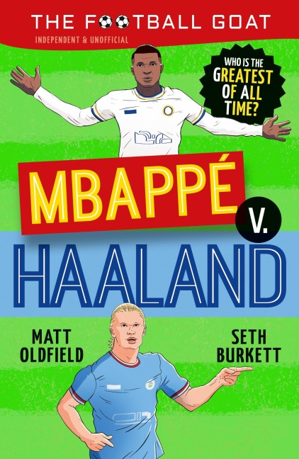 The Football GOAT: Mbappe v. Haaland: Choose the Greatest Footballer of All Time in this interactive gift book full of facts & stories for boys & girls who love football age 8, 9, 10, 11, 12