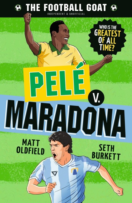 The Football GOAT: Pele v. Maradona: Choose the Greatest Footballer of All Time in this interactive Christmas gift book full of facts & stories for boys & girls who love football age 8, 9, 10, 11, 12