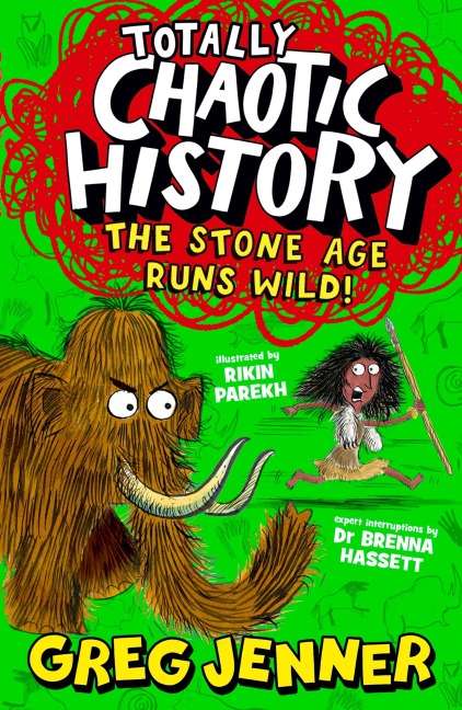 Totally Chaotic History: The Stone Age Runs Wild!: The host of the chart-topping podcast Youre Dead to Me takes on the Stone Age - fast, funny, fact-packed history perfect for kids 8+
