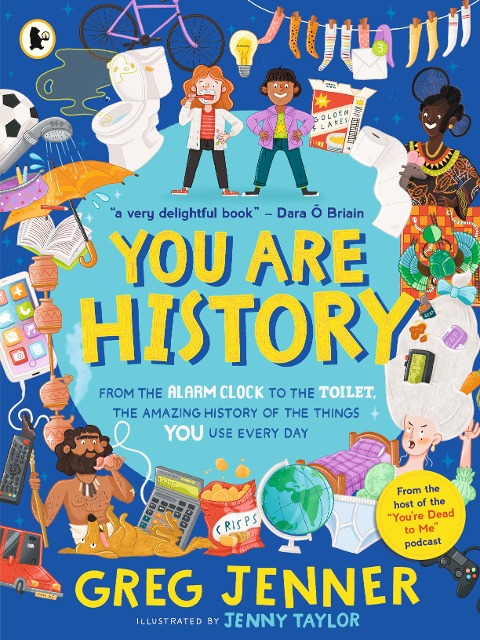 You Are History: The Amazing History of the Things You Use Every Day: The perfect Christmas gift for curious kids age 7+, from the hilarious host of the chart-topping podcast Youre Dead to Me!