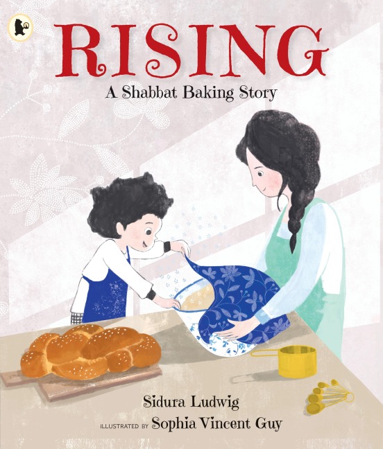 Rising: A Shabbat Baking Story: Celebrate Jewish traditions with children aged 3-7 and make your own challah from the authors recipe