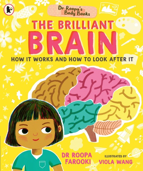 Dr Roopas Body Books: The Brilliant Brain: Learn all about how to look after your brain in this fun and fact-packed introduction to anatomy series for readers age 5, 6, 7, 8