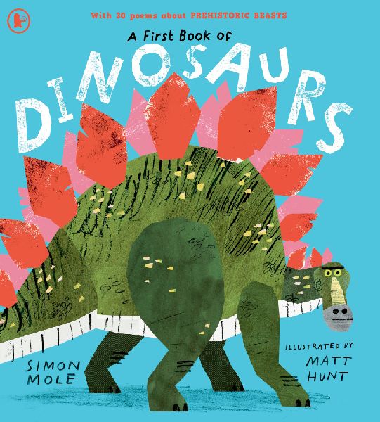 A First Book of Dinosaurs: Meet the dinosaurs in this funny and colourful collection of over 30 poems all about prehistoric creatures