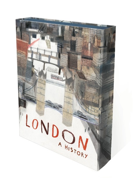 London: A History: An artist's exploration of London through the ages from prehistory to modern-day, packed with beautiful illustrations, poems and historical accounts - a book to be treasured by all ages