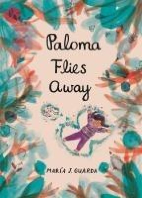 Paloma Flies Away: A Chilean artist tells an emotionally resonant, beautifully illustrated immigration story through a childs eyes, a moving picture book for ages 4, 5, 6, 7