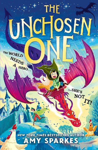 The Unchosen One: The world needs a hero. Shes not it! A funny and magical adventure for ages 8-10, from the author of THE HOUSE AT THE EDGE OF MAGIC