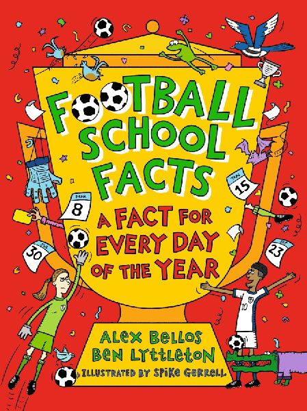 Football School Facts: A Fact for Every Day of the Year: The perfect Christmas football gift for fans age 7-11, from the bestselling series thats packed with funny, fascinating facts about the world of soccer