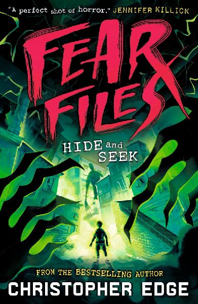 Fear Files: Hide and Seek: A pacy, spine tingling horror adventure by the author of ESCAPE ROOM