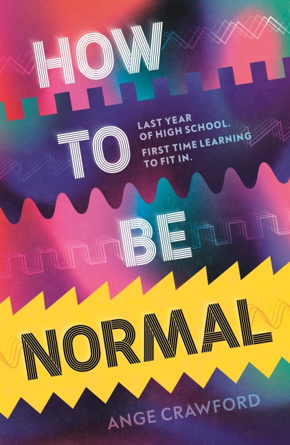 How to be Normal: A powerful YA coming-of-age debut about breaking free, finding your voice and discovering love - perfect for fans of emotionally rich, empowering teen fiction