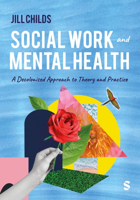 Social Work and Mental Health: A Decolonised Approach to Theory and Practice (First Edition)