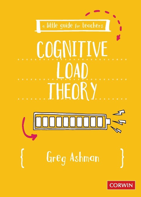 A Little Guide for Teachers: Cognitive Load Theory