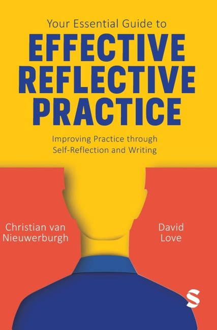 Your Essential Guide to Effective Reflective Practice: Improving Practice through Self-Reflection and Writing
