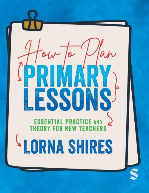 How to Plan Primary Lessons: Essential Practice and Theory for New Teachers