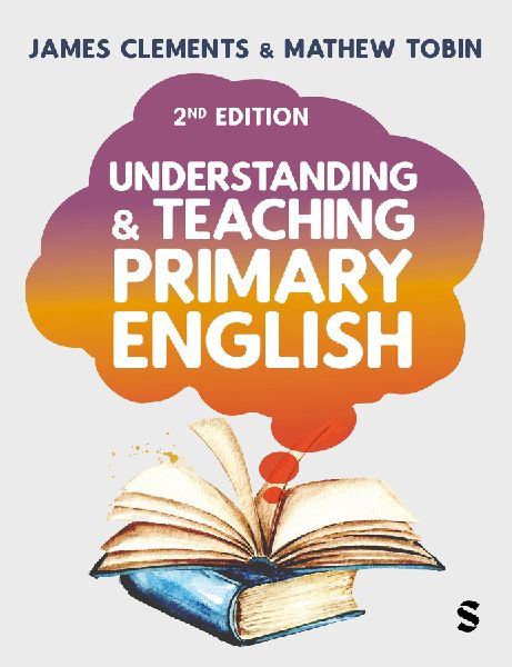 Understanding and Teaching Primary English: Theory Into Practice (Second Edition)