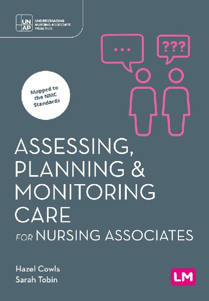 Assessing, Planning and Monitoring Care for Nursing Associates (First edition)
