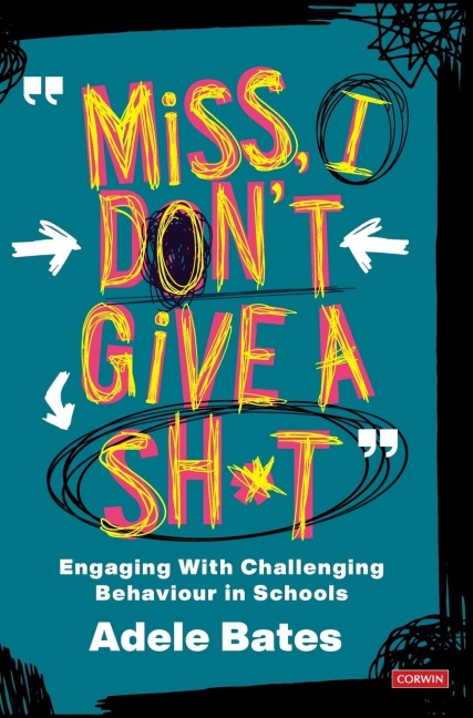 Miss, I dont give a sh*t: Engaging with challenging behaviour in schools