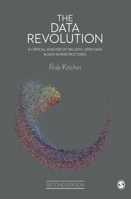 The Data Revolution: A Critical Analysis of Big Data, Open Data and Data Infrastructures