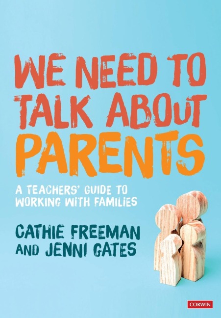 We Need to Talk about Parents: A Teachers Guide to Working With Families