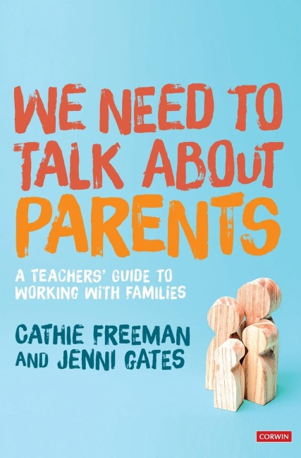 We Need to Talk about Parents: A Teachers Guide to Working With Families