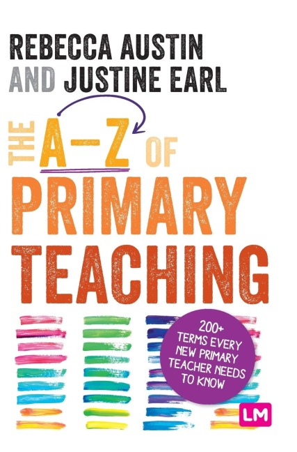 The A-Z of Primary Teaching: 200+ terms every new primary teacher needs to know