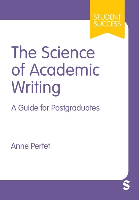 The Science of Academic Writing: A Guide for Postgraduates